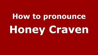 How to pronounce Honey Craven