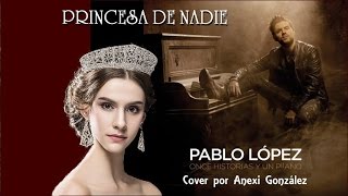 Pablo López - Princesa de nadie (piano cover)