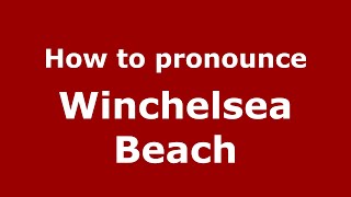 How to pronounce Winchelsea Beach