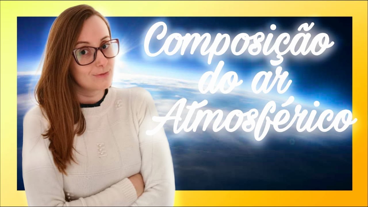 COMPOSIÇÃO DO AR ATMOSFÉRICO - 7º Ano - Ciências