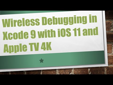 Wireless Debugging in Xcode 9 with iOS 11 and Apple TV 4K