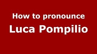 How to pronounce Luca Pompilio