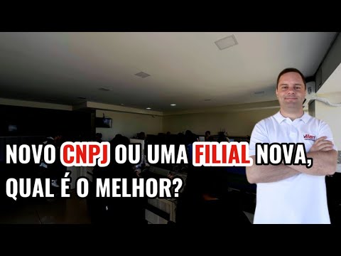 Novo CNPJ ou uma FILIAL nova, qual é melhor?