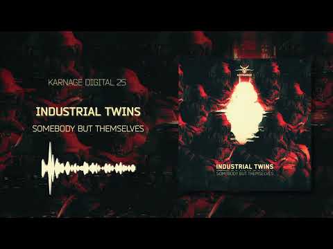 Industrial Twins - Somebody But Themselves [KARNAGE DIGITAL 25]