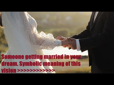 Dreams related to seeing someone get married - symbolic meaning for experiencing these visions