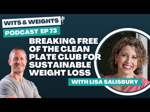 Ep 73: Breaking Free of the Clean Plate Club for Sustainable Weight Loss with Lisa Salisbury &mdash; Wits & Weights Community, Podcast, and Nutrition Coaching