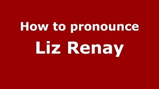 How to pronounce Liz Renay