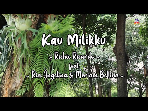 Richie Ricardo feat Ria Angelina & Meriam Bellina - Kau Milikku (Official Lyric Video)