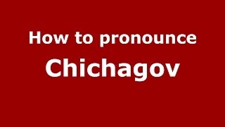 How to pronounce Chichagov