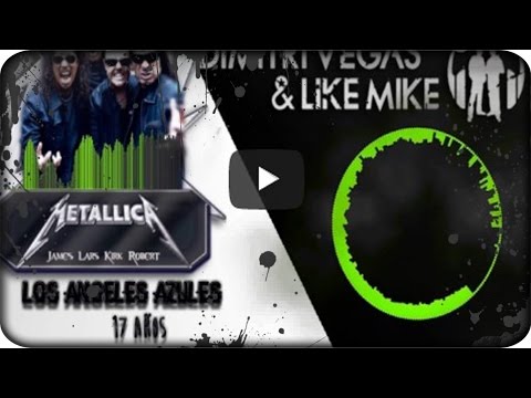 Dimitri Vegas & Like Mike-Arcade VS Metallica-One VS 17 Años [Axby Mashup]