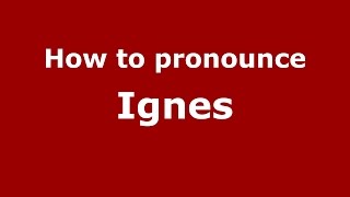 How to pronounce Ignes
