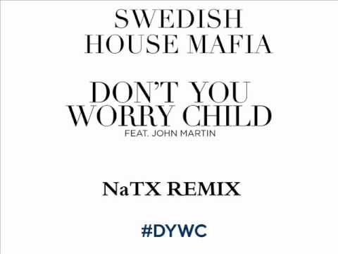 Swedish House Mafia feat John Martin - Don't You Worry Child (NaTX Remix)