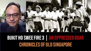 Loh Kah Seng – The Bukit Ho Swee Fire Part 3: A Roar from the Kampongs | Chronicles of Old Singapore