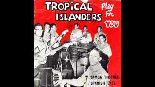 Tropical Islanders - Samba Tropical & Spanish Eyes