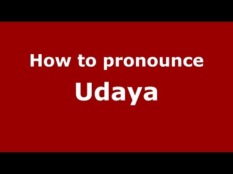 How to pronounce Udaya