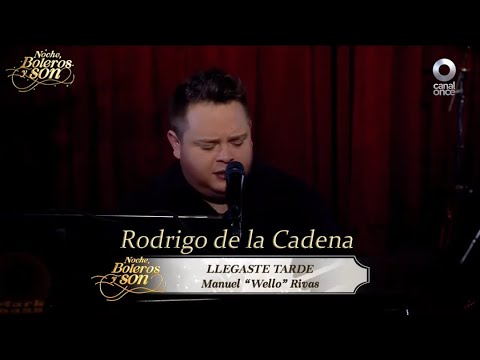Llegaste Tarde - Rodrigo de la Cadena - Noche, Boleros y Son