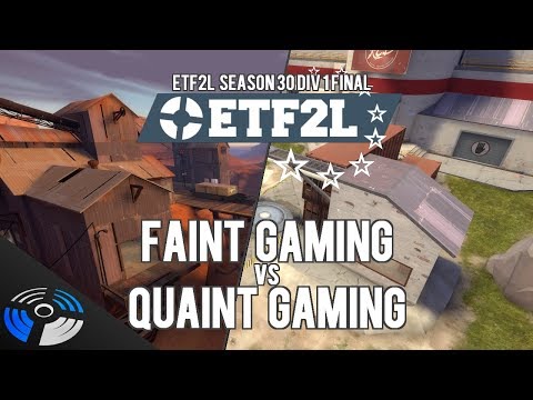 ETF2L Season 30 Div 1 Final: Faint Gaming vs Quaint Gaming
