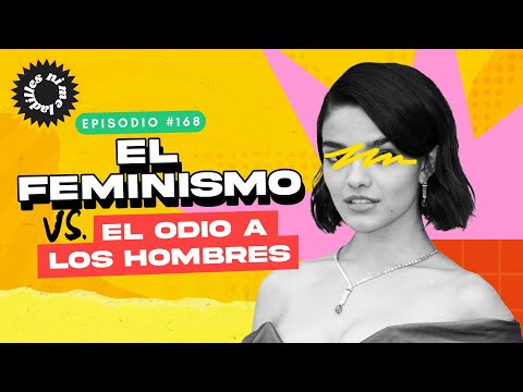 El feminismo vs. El odio a los hombres | EP 168