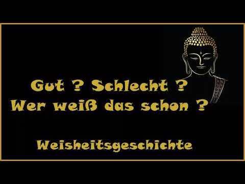 Zur Inspiration: Gut ? Schlecht ? Wer weiß das schon ? - Weisheitsgeschichte