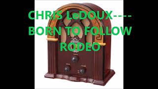 CHRIS LeDOUX    BORN TO FOLLOW RODEO
