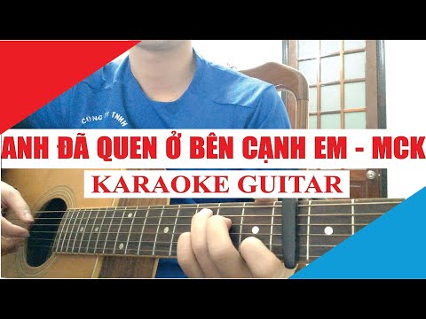 [Karaoke Guitar] Anh đã quen ở bên cạnh em - MCK Nger (Long Ngơ)| Acoustic Beat