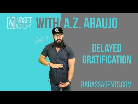 Badass Agents Podcast with A.Z. Araujo - Episode 29: Delayed Gratification
