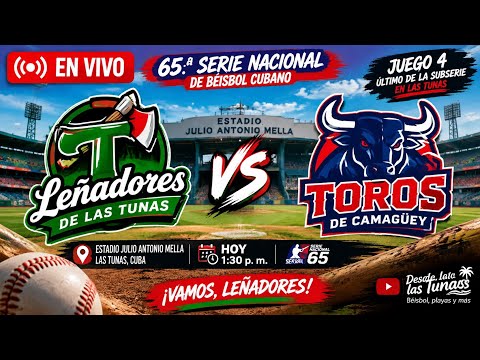 🔴 EN VIVO ⚾ LEÑADORES DE LAS TUNAS 🪓 vs TOROS DE CAMAGÜEY 🐂 | JUEGO 4 | Serie Nacional 65