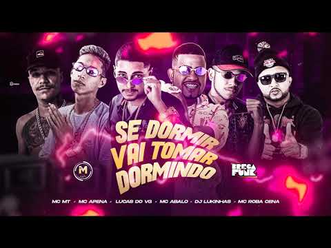 MC MT, MC ABALO, LUCAS DO VG, DJ LUKINHAS, MC APENA, E MC ROBA CENA - SE DORMIR, VAI TOMAR DORMINDO