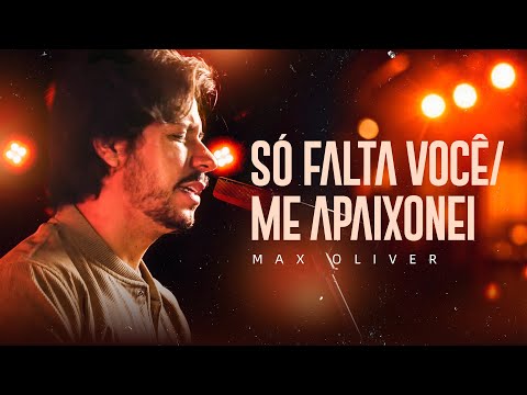 Max Oliver - Só Falta Você / Me Apaixonei