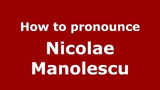 How to pronounce Nicolae Manolescu