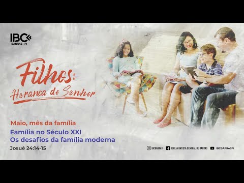 Família no Século XXI. Os desafios da família moderna. Josué 24.14-15