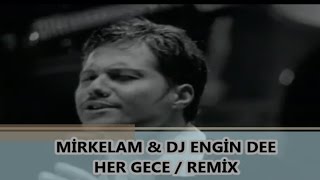 MİRKELAM - HER GECE / REMİX DJ ENGİN DEE 2017