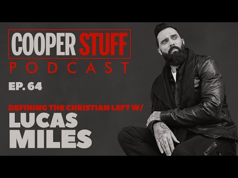Cooper Stuff: Ep. 64 - Defining the Christian Left with special guest Lucas Miles