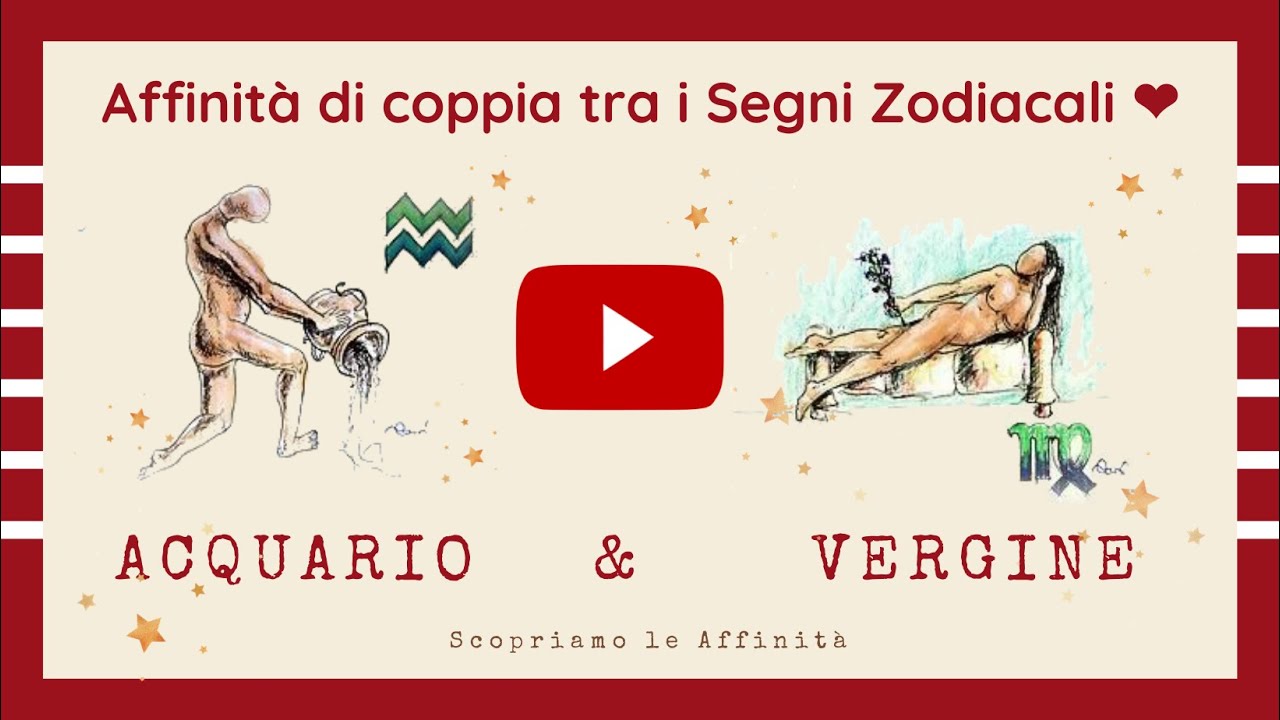 💕 Affinità di Coppia tra i Segni Zodiacali - ♒ Acquario & ♍ Vergine
