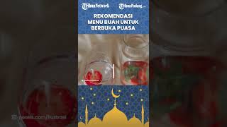 Rekomendasi Sajian Menu Buah untuk Berbuka Puasa, Bisa Cegah Perut Kembung