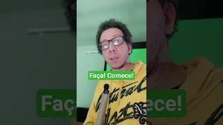 Faça! Inicie! Dê o primeiro passo! Comece! Depois você melhora...