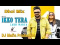 Ikko Tera Lakh Warga Dhol Remix Jelly Ft. DJ Mafia Production