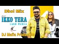 Ikko Tera Lakh Warga Dhol Remix Jelly Ft DJ Mafia Production