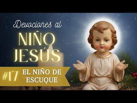 Devociones al Niño Jesús - Día 17: El Niño de Escuque