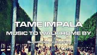 Tame Impala - Music To Walk Home By | Subtitulado en Español