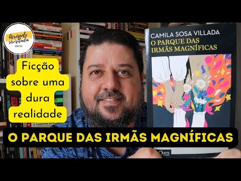 O PARQUE DAS IRMÃS MAGNÍFICAS - Camila Sosa Villada (RESENHA)