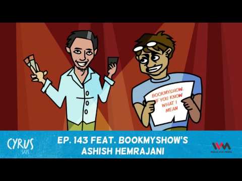 Cyrus Says Ep. 143 feat. BookMyShow's Ashish Hemrajani