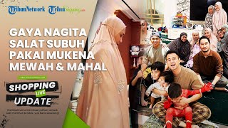 Jalani Salat Subuh Berjamaah Bareng Keluarga, Penampilan Nagita Slavina Disorot, Pakai Mukena Mewah