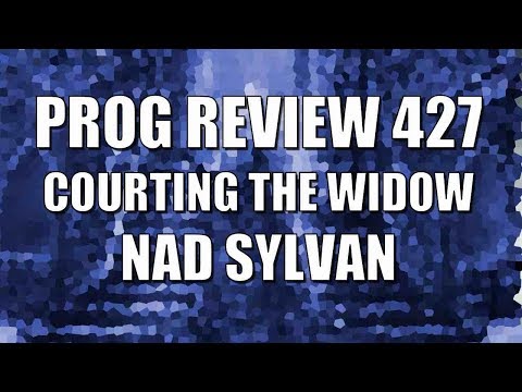 Prog Review 427 - Courting the Widow - Nad Sylvan