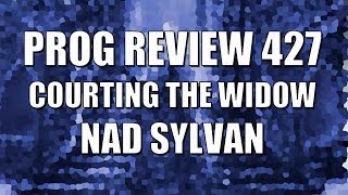 Prog Review 427 - Courting the Widow - Nad Sylvan