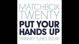 Matchbox Twenty - Put Your Hands Up (Swanky Tunes Remix)