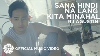 Sana Hindi Na Lang Kita Minahal - Rj Agustin (Music Video)
