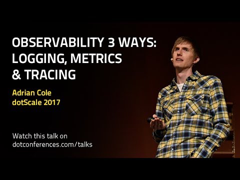 dotScale 2017 - Adrian Cole - Observability 3 ways: Logging, Metrics & Tracing