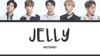 HOTSHOT - Jelly ( 젤리 ) Lyrics | COLOR CODED - HAN - ROM - ENG |