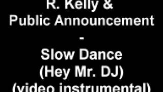 R Kelly - Public Announcement - Slow Dance Hey Mr DJ video instrumental